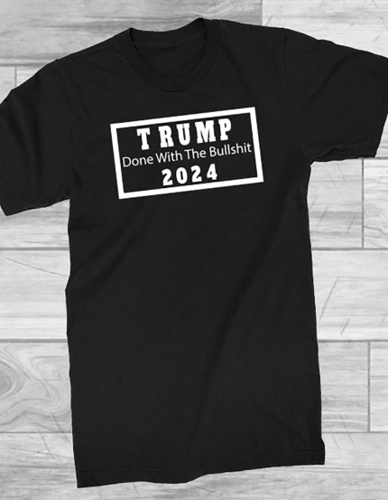 Trump 2024 t shirt done with the bullshit